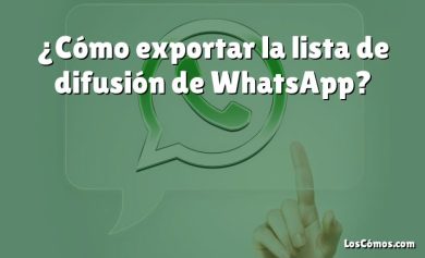 ¿Cómo exportar la lista de difusión de WhatsApp?