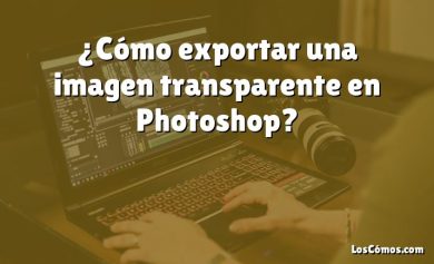 ¿Cómo exportar una imagen transparente en Photoshop?