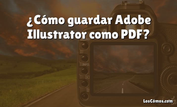 ¿Cómo guardar Adobe Illustrator como PDF?