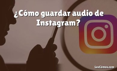 ¿Cómo guardar audio de Instagram?