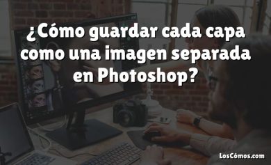 ¿Cómo guardar cada capa como una imagen separada en Photoshop?