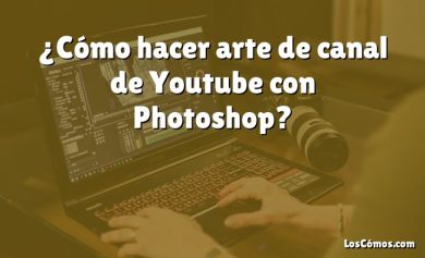 ¿Cómo hacer arte de canal de Youtube con Photoshop?