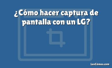 ¿Cómo hacer captura de pantalla con un LG?