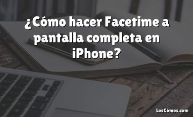 ¿Cómo hacer Facetime a pantalla completa en iPhone?