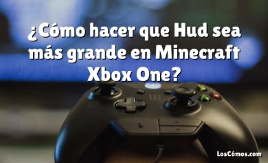 ¿Cómo hacer que Hud sea más grande en Minecraft Xbox One?