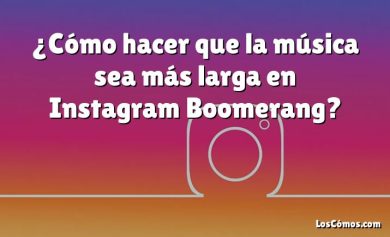 ¿Cómo hacer que la música sea más larga en Instagram Boomerang?