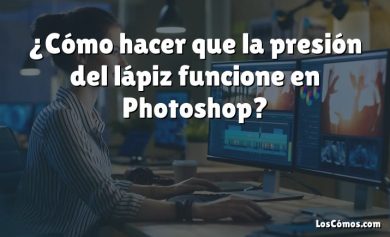 ¿Cómo hacer que la presión del lápiz funcione en Photoshop?