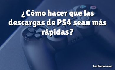 ¿Cómo hacer que las descargas de PS4 sean más rápidas?