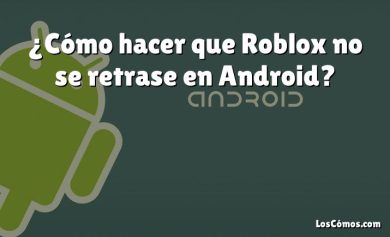 ¿Cómo hacer que Roblox no se retrase en Android?