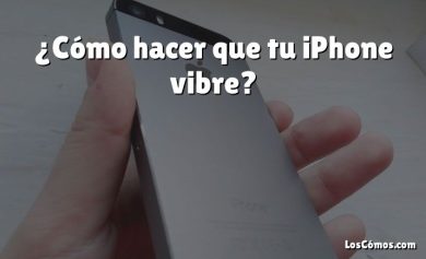 ¿Cómo hacer que tu iPhone vibre?