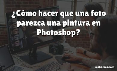 ¿Cómo hacer que una foto parezca una pintura en Photoshop?