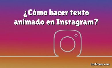 ¿Cómo hacer texto animado en Instagram?