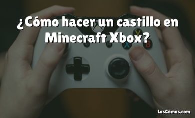 ¿Cómo hacer un castillo en Minecraft Xbox?