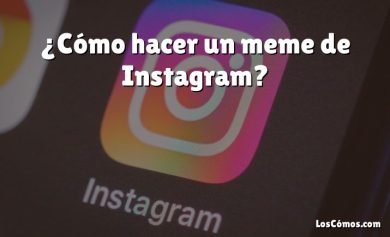 ¿Cómo hacer un meme de Instagram?