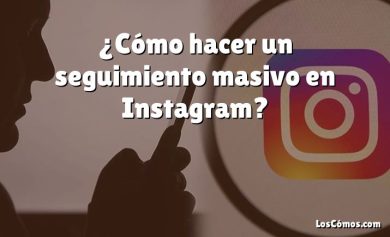 ¿Cómo hacer un seguimiento masivo en Instagram?