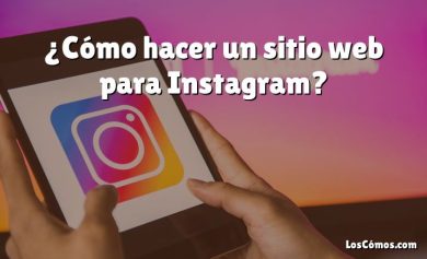 ¿Cómo hacer un sitio web para Instagram?