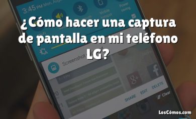 ¿Cómo hacer una captura de pantalla en mi teléfono LG?