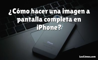 ¿Cómo hacer una imagen a pantalla completa en iPhone?