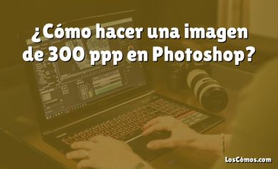 ¿Cómo hacer una imagen de 300 ppp en Photoshop?