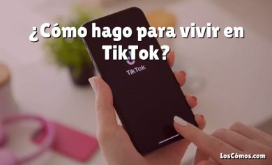 ¿Cómo hago para vivir en TikTok?