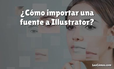 ¿Cómo importar una fuente a Illustrator?