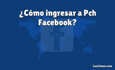 ¿Cómo ingresar a Pch Facebook?