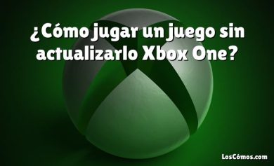 ¿Cómo jugar un juego sin actualizarlo Xbox One?