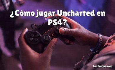 ¿Cómo jugar Uncharted en PS4?
