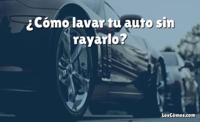 ¿Cómo lavar tu auto sin rayarlo?