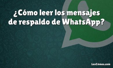 ¿Cómo leer los mensajes de respaldo de WhatsApp?