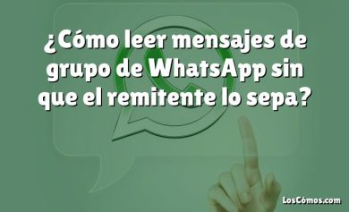 ¿Cómo leer mensajes de grupo de WhatsApp sin que el remitente lo sepa?