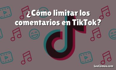 ¿Cómo limitar los comentarios en TikTok?