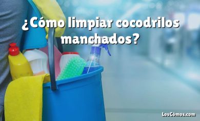 ¿Cómo limpiar cocodrilos manchados?