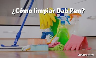 ¿Cómo limpiar Dab Pen?