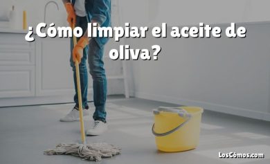 ¿Cómo limpiar el aceite de oliva?