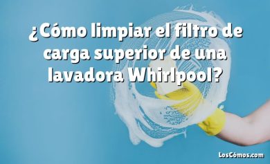 ¿Cómo limpiar el filtro de carga superior de una lavadora Whirlpool?