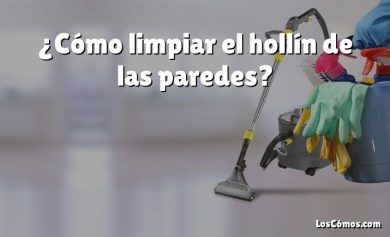 ¿Cómo limpiar el hollín de las paredes?