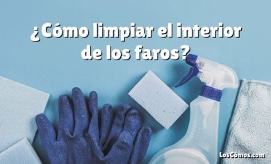 ¿Cómo limpiar el interior de los faros?