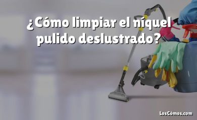 ¿Cómo limpiar el níquel pulido deslustrado?