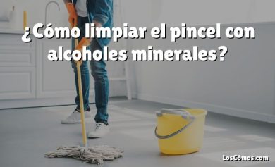 ¿Cómo limpiar el pincel con alcoholes minerales?