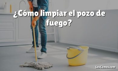 ¿Cómo limpiar el pozo de fuego?