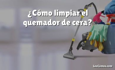 ¿Cómo limpiar el quemador de cera?