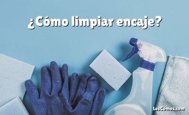 ¿Cómo limpiar encaje?