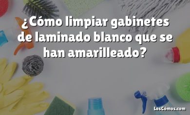 ¿Cómo limpiar gabinetes de laminado blanco que se han amarilleado?