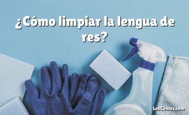 ¿Cómo limpiar la lengua de res?