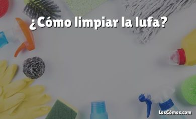 ¿Cómo limpiar la lufa?