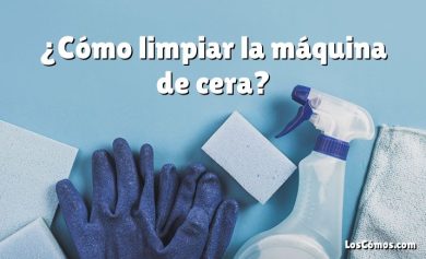 ¿Cómo limpiar la máquina de cera?