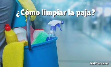 ¿Cómo limpiar la paja?