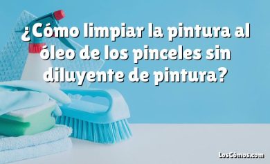 ¿Cómo limpiar la pintura al óleo de los pinceles sin diluyente de pintura?