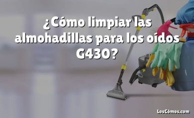 ¿Cómo limpiar las almohadillas para los oídos G430?